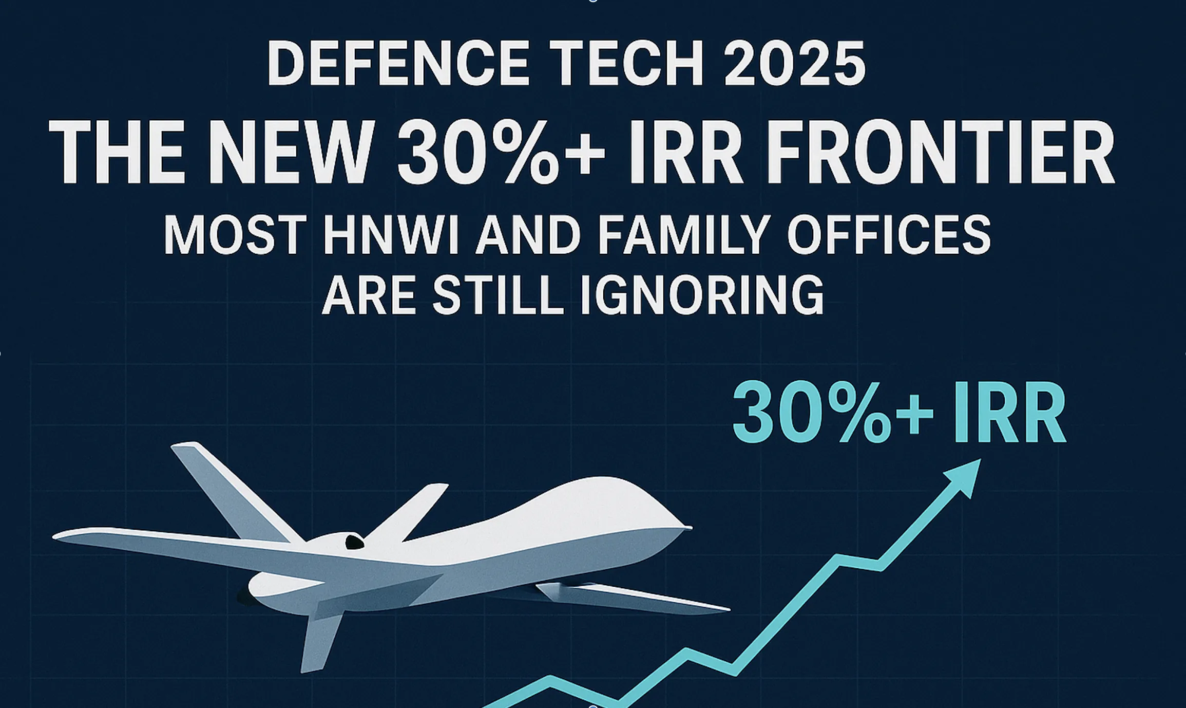 Defence Tech 2025: The New 30%+ IRR Frontier Most HNWI and Family Offices Are Still Ignoring