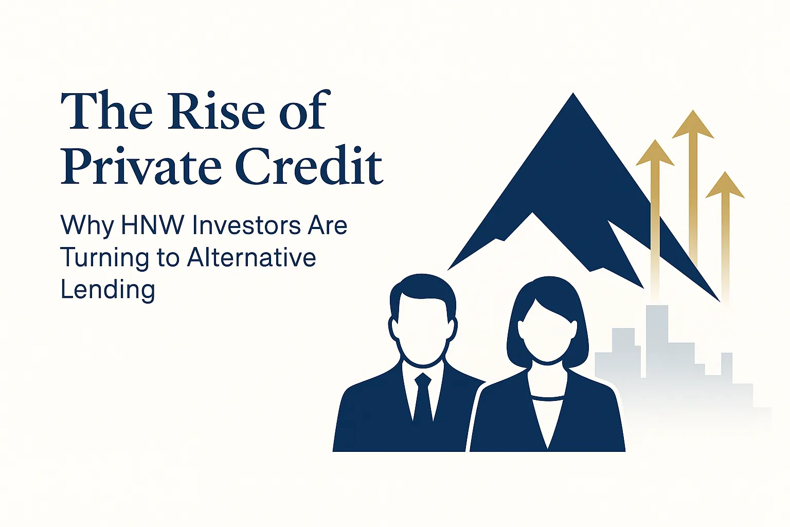 The Rise of Private Credit: Why HNW Investors Are Turning to Alternative Lending